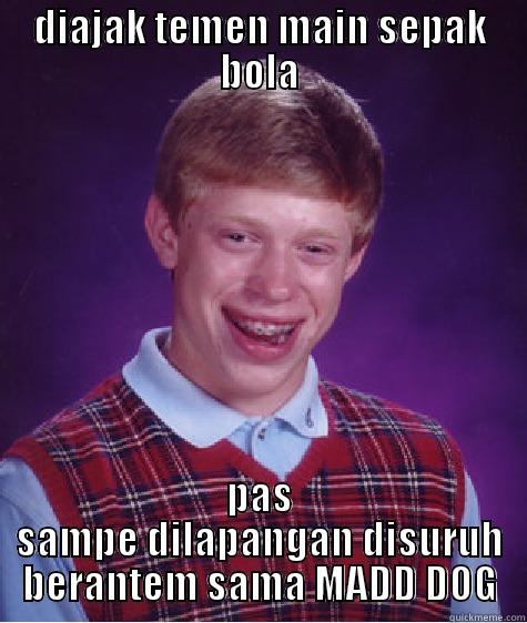 DIAJAK TEMEN MAIN SEPAK BOLA PAS SAMPE DILAPANGAN DISURUH BERANTEM SAMA MADD DOG Bad Luck Brian