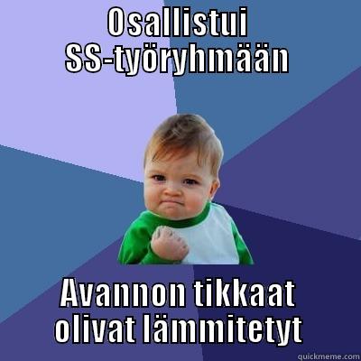 Liittokokous SS Baby - OSALLISTUI SS-TYÖRYHMÄÄN AVANNON TIKKAAT OLIVAT LÄMMITETYT Success Kid