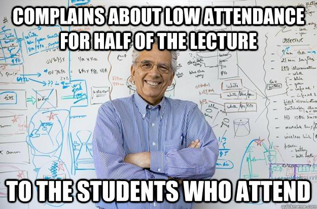 Complains about low attendance for half of the lecture to the students who attend - Complains about low attendance for half of the lecture to the students who attend  Engineering Professor