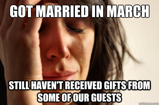 Got Married in March Still Haven't Received Gifts from Some of our Guests  First World Problems