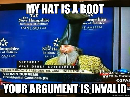 My hat is a boot Your argument is invalid  
