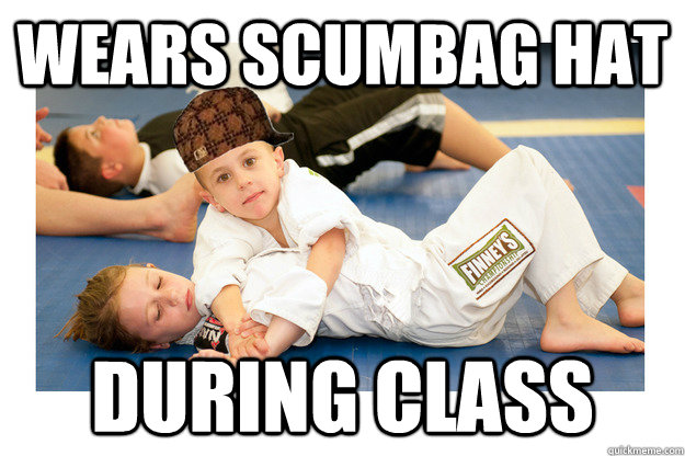 Wears scumbag hat during class  Scumbag jiu jitsu student