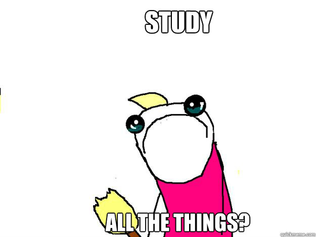 STUDY all the things?  All the things sad