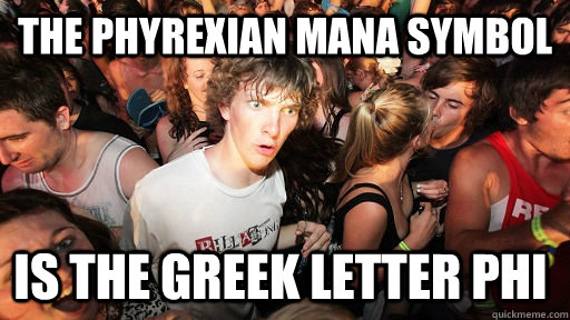 The phyrexian mana symbol is the greek letter phi  Sudden Clarity Clarence