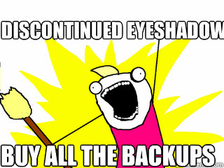 discontinued eyeshadow buy all the backups  All The Things