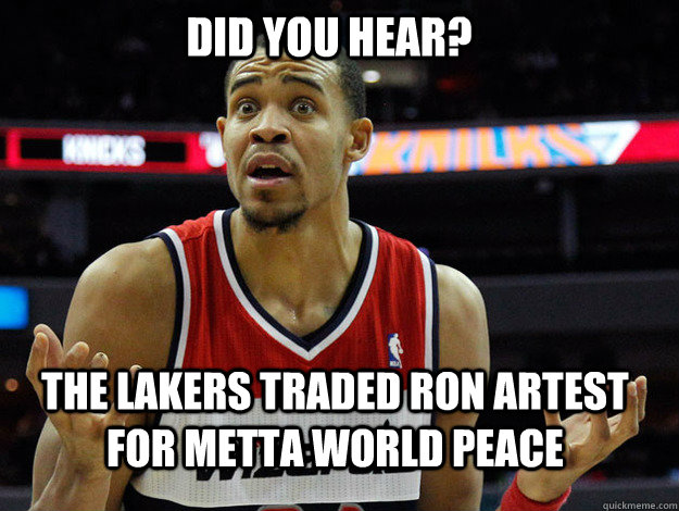 DID YOU HEAR? THE LAKERS TRADED RON ARTEST FOR METTA WORLD PEACE - DID YOU HEAR? THE LAKERS TRADED RON ARTEST FOR METTA WORLD PEACE  JaVale McGee