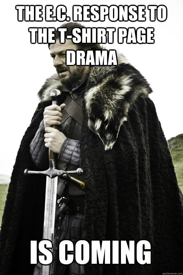 The E.C. Response to the t-shirt page drama Is coming  Winter is coming