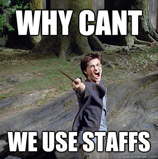 WHY CANT WE USE STAFFS  Pissed off Harry