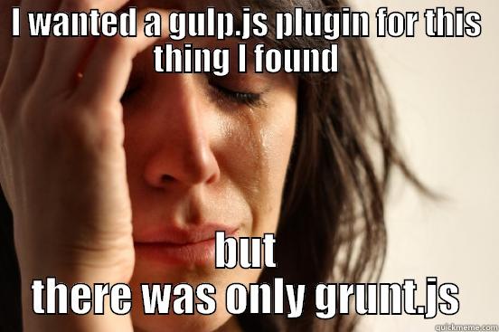 Gulp vs grunt - I WANTED A GULP.JS PLUGIN FOR THIS THING I FOUND BUT THERE WAS ONLY GRUNT.JS First World Problems