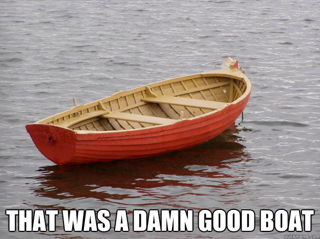 That was a damn good boat  
