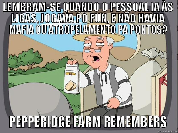 LEMBRAM-SE QUANDO O PESSOAL IA ÀS LIGAS, JOGAVA PÓ FUN, E NÃO HAVIA MAFIA OU ATROPELAMENTO PA PONTOS? PEPPERIDGE FARM REMEMBERS Pepperidge Farm Remembers