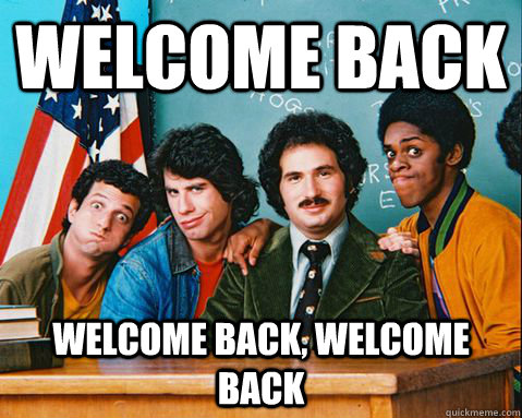 Welcome Back welcome back, welcome back  Welcome Back