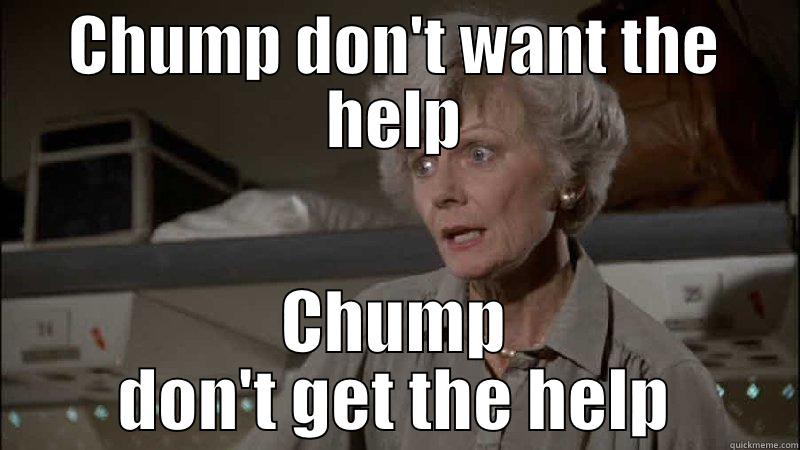 CHUMP DON'T WANT THE HELP CHUMP DON'T GET THE HELP Misc