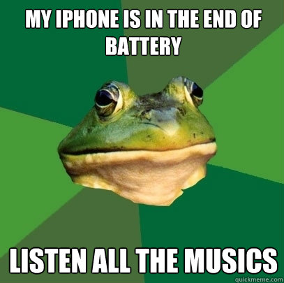 My Iphone is in the end of battery Listen all the musics  Foul Bachelor Frog