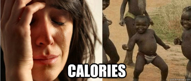 calories - calories  First world problem third world success