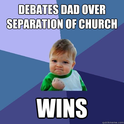 Debates dad over separation of church and state wins  Success Kid
