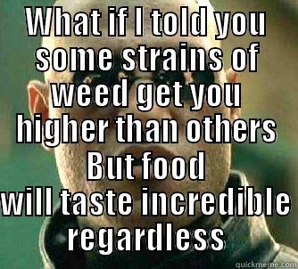 WHAT IF I TOLD YOU SOME STRAINS OF WEED GET YOU HIGHER THAN OTHERS BUT FOOD WILL TASTE INCREDIBLE REGARDLESS Matrix Morpheus
