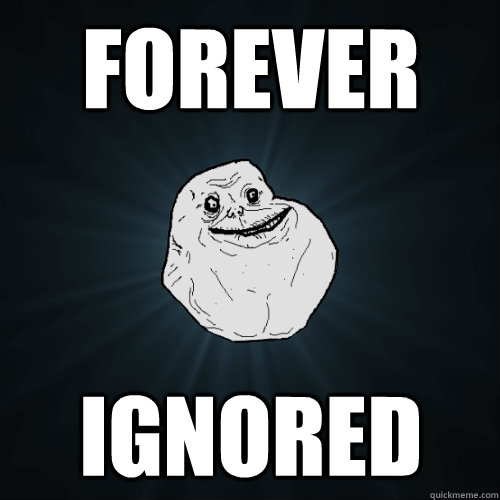 FOREVER ignored - FOREVER ignored  Forever Alone