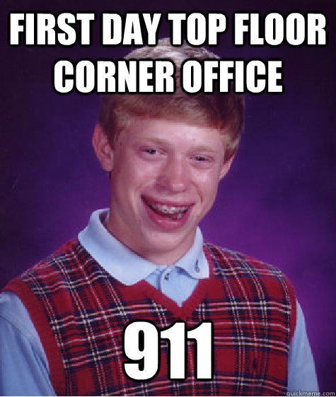 first day top floor corner office 911  Bad Luck Brian