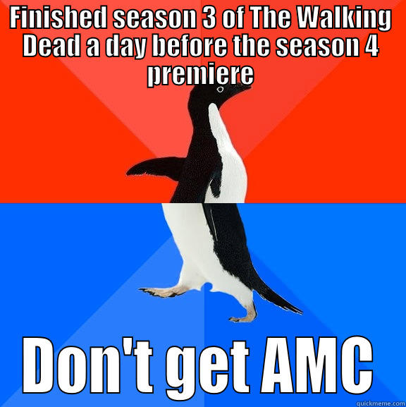 FINISHED SEASON 3 OF THE WALKING DEAD A DAY BEFORE THE SEASON 4 PREMIERE DON'T GET AMC Socially Awesome Awkward Penguin