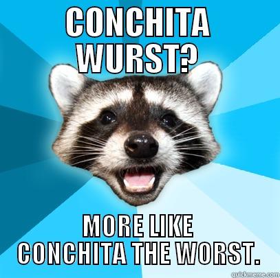 CONCHITA WURST? MORE LIKE CONCHITA THE WORST. Lame Pun Coon