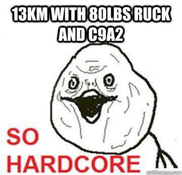 13km with 80lbs ruck and c9a2  So Hardcore