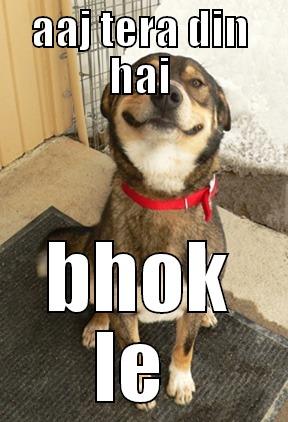 AAJ TERA DIN HAI BHOK LE  Good Dog Greg