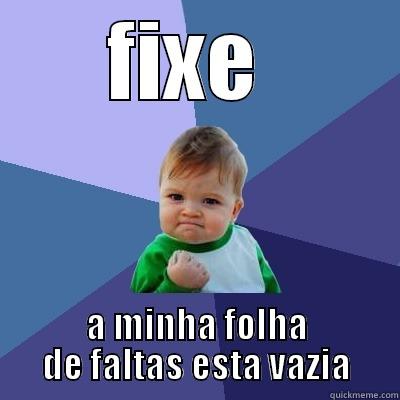 FIXE  A MINHA FOLHA DE FALTAS ESTA VAZIA Success Kid