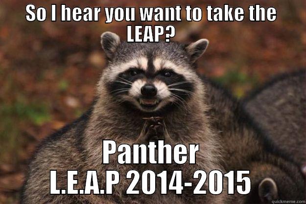 SO I HEAR YOU WANT TO TAKE THE LEAP? PANTHER L.E.A.P 2014-2015 Evil Plotting Raccoon