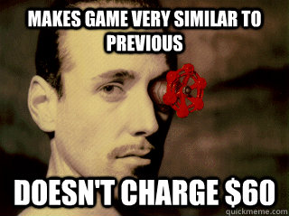Makes game very similar to previous Doesn't charge $60 - Makes game very similar to previous Doesn't charge $60  Misc