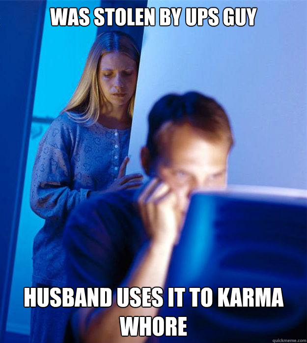 Was stolen by UPS guy Husband uses it to karma whore  Redditors Wife