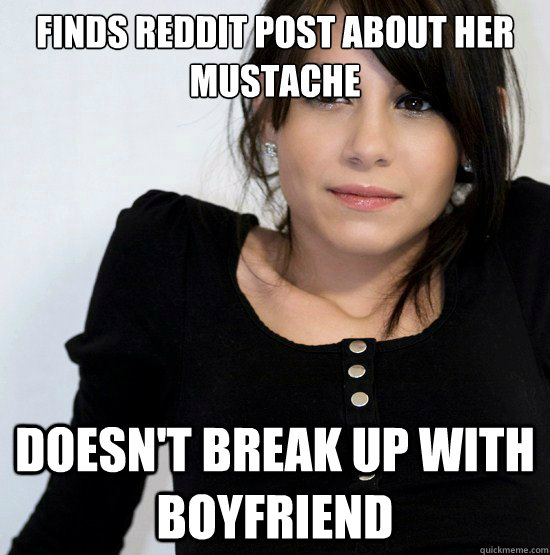 finds reddit post about her mustache doesn't break up with boyfriend - finds reddit post about her mustache doesn't break up with boyfriend  Good Girl Gabby