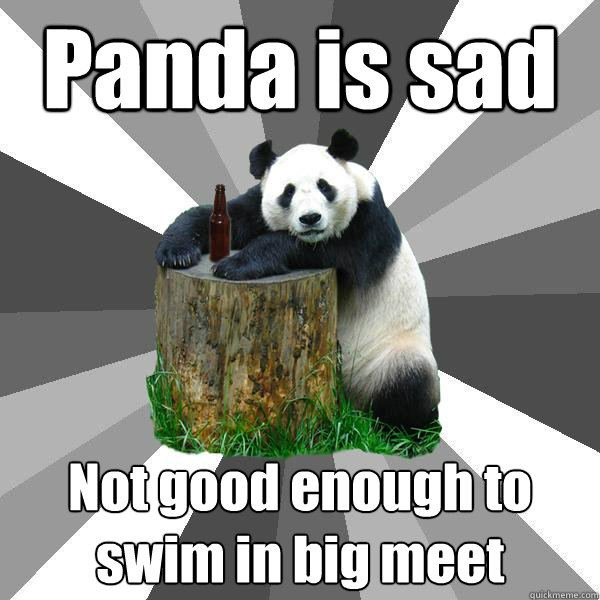 Panda is sad  Not good enough to swim in big meet  Pickup-Line Panda