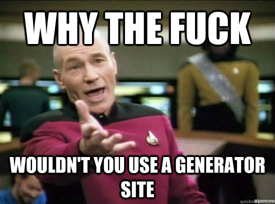 Why the fuck wouldn't you use a generator site  Annoyed Picard HD