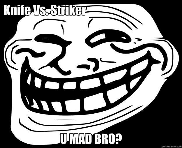 Knife Vs. Striker U MAD BRO? assista o show de sua casa!  Trollface