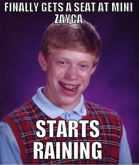 FINALLY GETS A SEAT AT MINI ZAYCA STARTS RAINING Bad Luck Brian