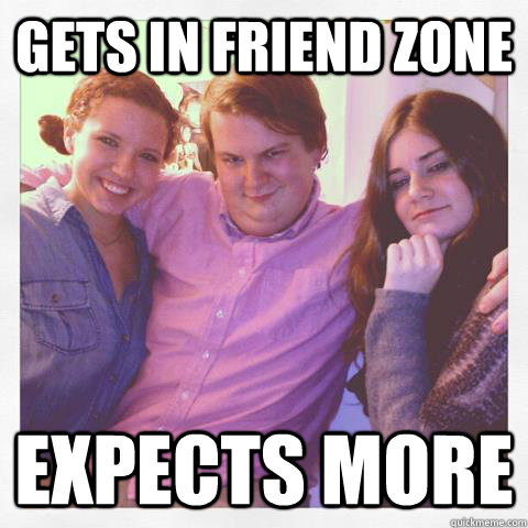 Gets in friend zone expects more - Gets in friend zone expects more  Scumbag Party Rapist
