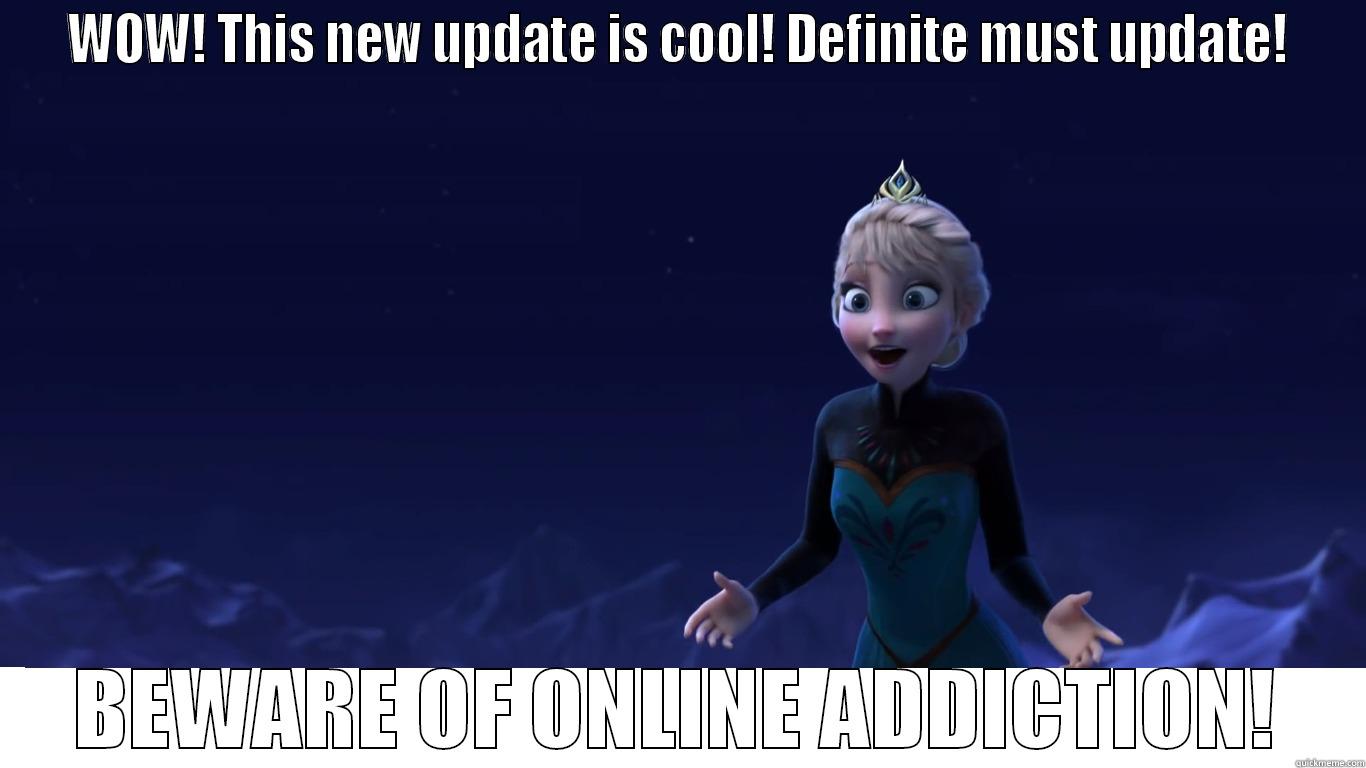 WOW! THIS NEW UPDATE IS COOL! DEFINITE MUST UPDATE! BEWARE OF ONLINE ADDICTION! Misc