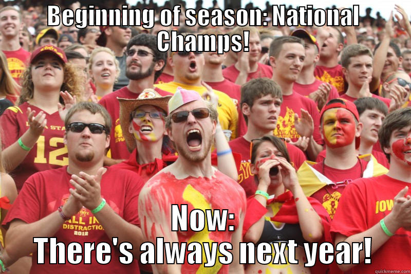 Iowa State road to National Championship - BEGINNING OF SEASON: NATIONAL CHAMPS! NOW: THERE'S ALWAYS NEXT YEAR! Misc