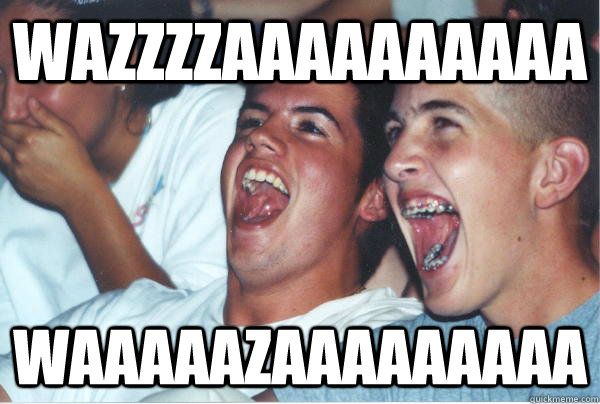 wazzzzaaaaaaaaaa waaaaazaaaaaaaaa    Immature High Schoolers