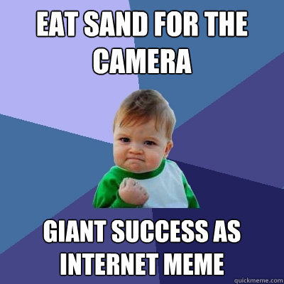 Eat sand for the camera giant success as internet meme  Success Kid
