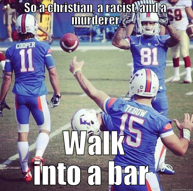 gator bait - SO A CHRISTIAN, A RACIST, AND A MURDERER WALK INTO A BAR  Misc