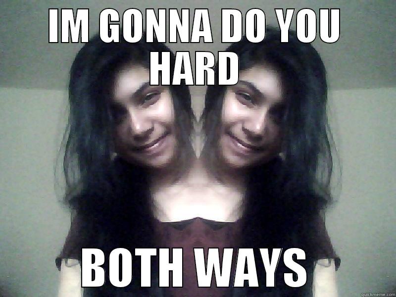 IM GONNA DO YOU HARD BOTH WAYS Misc