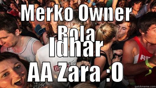 MERKO OWNER BOLA IDHAR AA ZARA :O Sudden Clarity Clarence