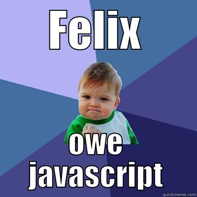 FELIX OWE JAVASCRIPT Success Kid