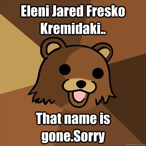 Eleni Jared Fresko Kremidaki.. That name is gone.Sorry  Pedobear