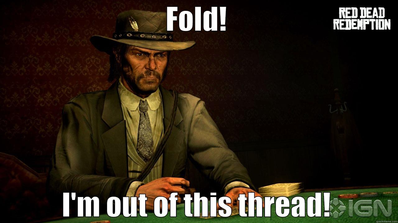 Marston leaves the thread - FOLD! I'M OUT OF THIS THREAD! Misc