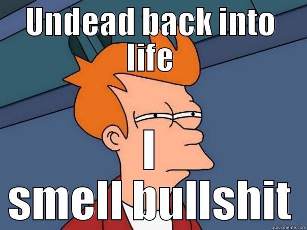 UNDEAD BACK INTO LIFE I SMELL BULLSHIT Futurama Fry