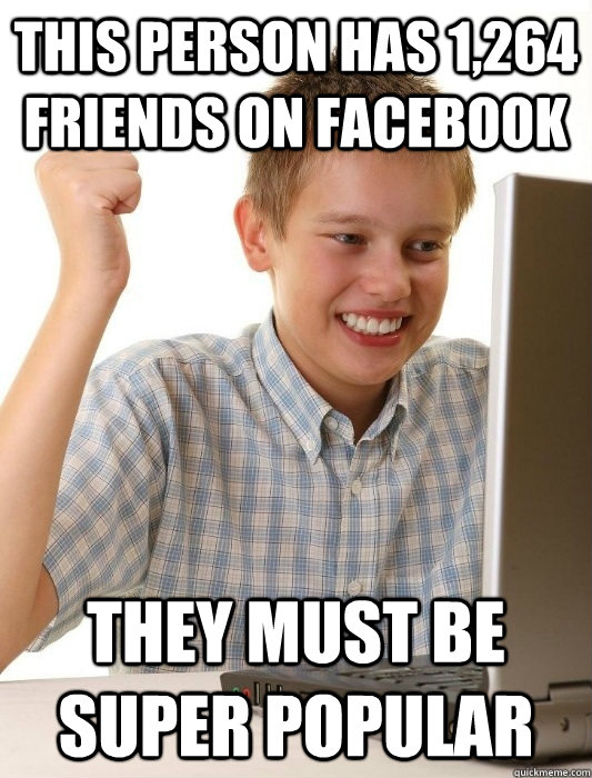 This person has 1,264 friends on Facebook They must be super popular  First Day on the Internet Kid