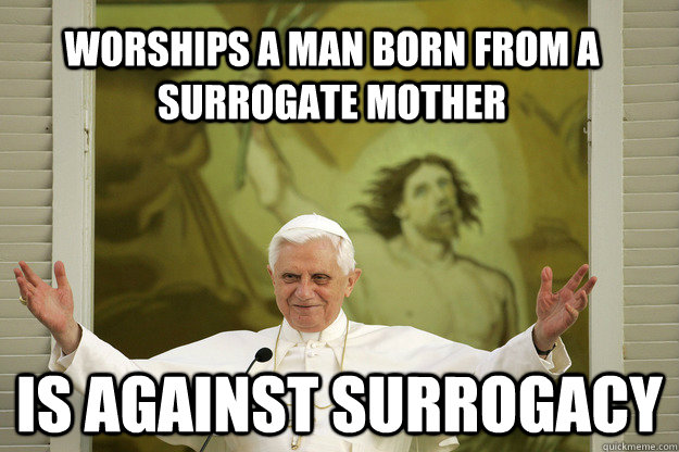 worships a man born from a surrogate mother is against surrogacy  